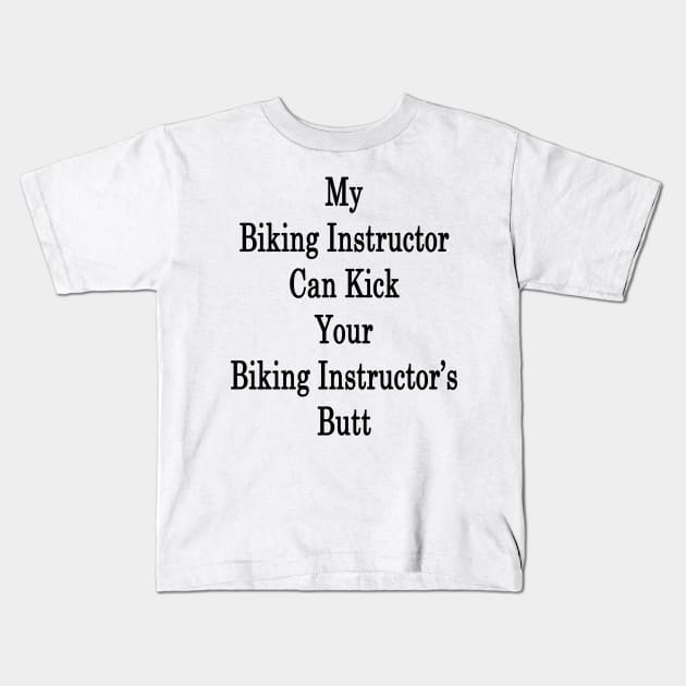 My Biking Instructor Can Kick Your Biking Instructor's Butt Kids T-Shirt by supernova23